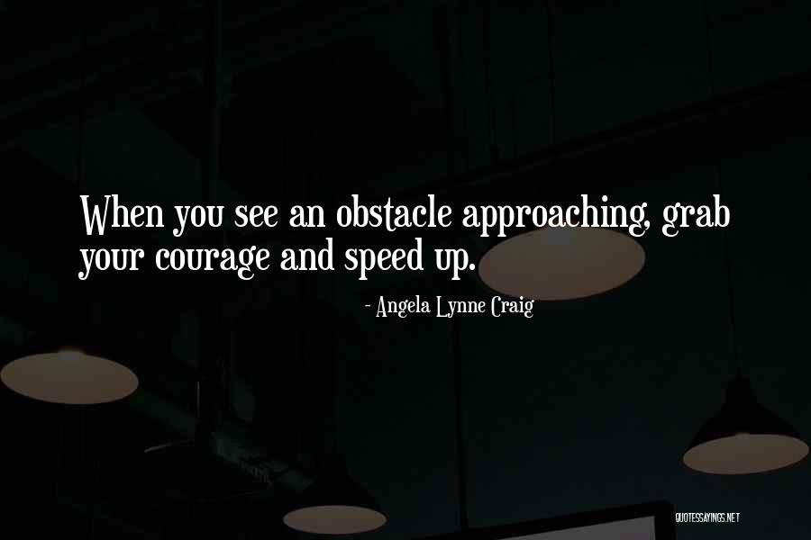Overcoming An Obstacle Quotes By Angela Lynne Craig Overcoming An Obstacle Quotes By Angela Lynne Craig