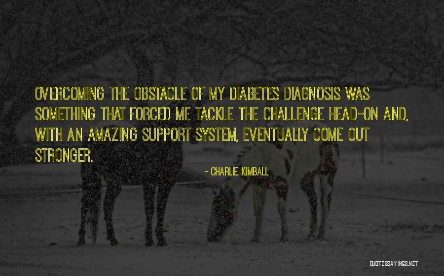 Overcoming An Obstacle Quotes By Charlie Kimball Overcoming An Obstacle Quotes By Charlie Kimball