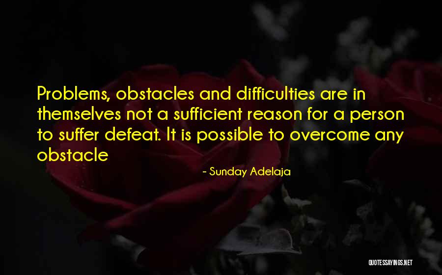 Overcoming An Obstacle Quotes By Sunday Adelaja Overcoming An Obstacle Quotes By Sunday Adelaja