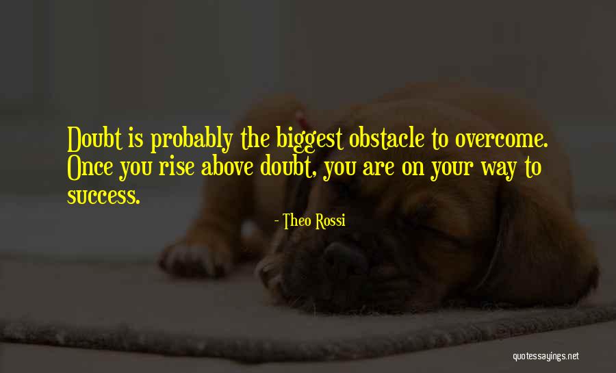 Overcoming An Obstacle Quotes By Theo Rossi Overcoming An Obstacle Quotes By Theo Rossi