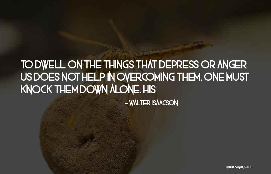 Overcoming Anger Quotes By Walter Isaacson Overcoming Anger Quotes By Walter Isaacson