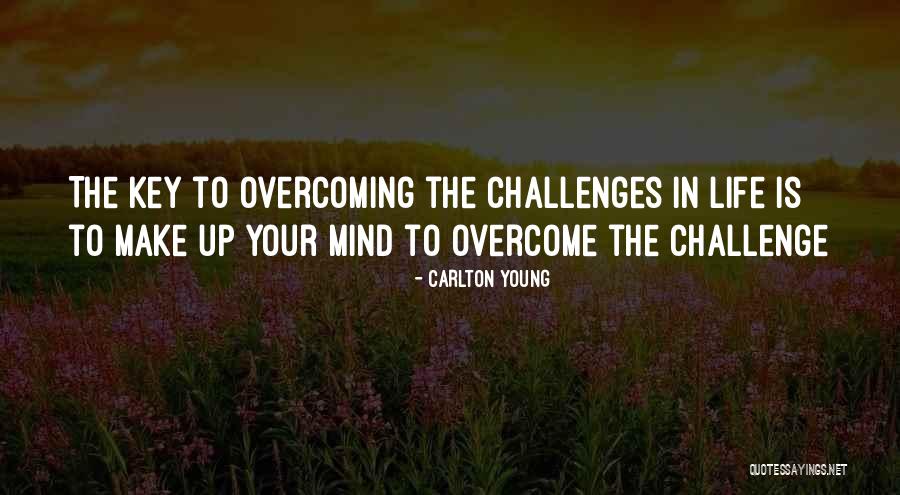 Overcoming Challenge Quotes By Carlton Young Overcoming Challenge Quotes By Carlton Young