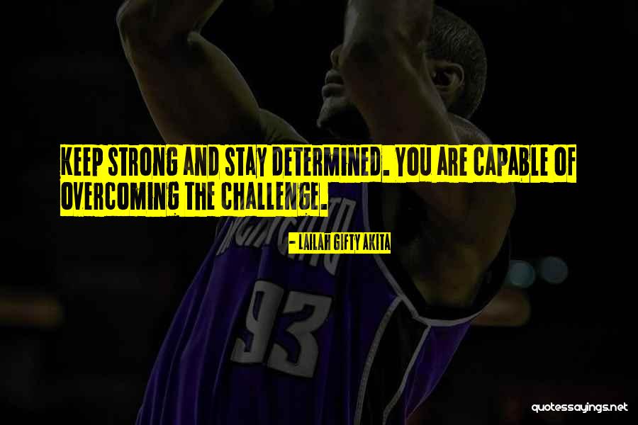 Overcoming Challenge Quotes By Lailah Gifty Akita Overcoming Challenge Quotes By Lailah Gifty Akita