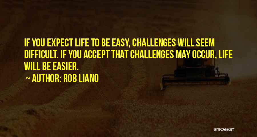 Overcoming Challenges In Life Quotes By Rob Liano