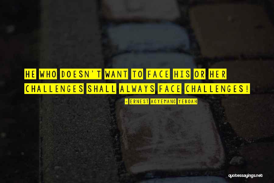 Overcoming Challenges Quotes Quotes By Ernest Agyemang Yeboah Overcoming Challenges Quotes Quotes By Ernest Agyemang Yeboah