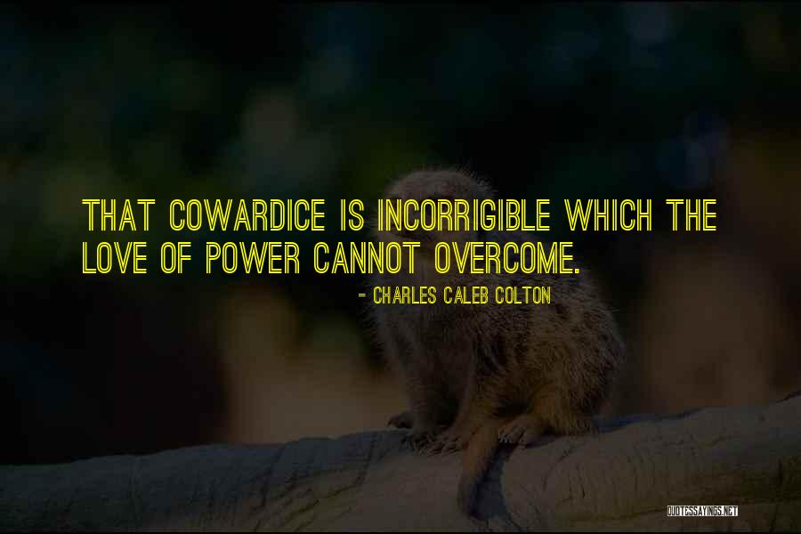 Overcoming Cowardice Quotes By Charles Caleb Colton Overcoming Cowardice Quotes By Charles Caleb Colton