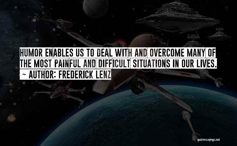 Overcoming Difficult Situations Quotes By Frederick Lenz