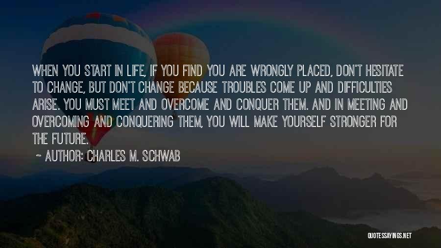 Overcoming Difficulties In Life Quotes By Charles M. Schwab