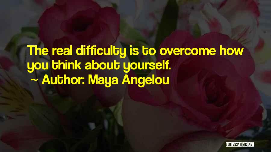 Overcoming Difficulty Quotes By Maya Angelou