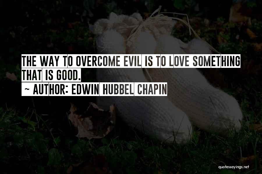 Overcoming Evil Quotes By Edwin Hubbel Chapin