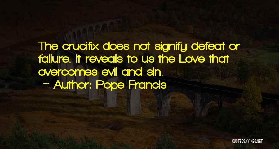 Overcoming Evil Quotes By Pope Francis