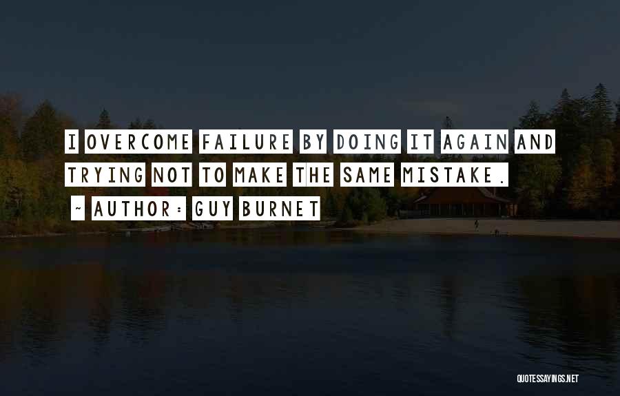 Overcoming Failure Quotes By Guy Burnet