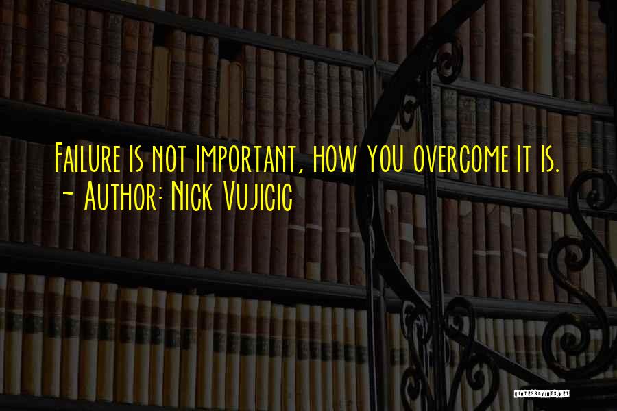 Overcoming Failure Quotes By Nick Vujicic