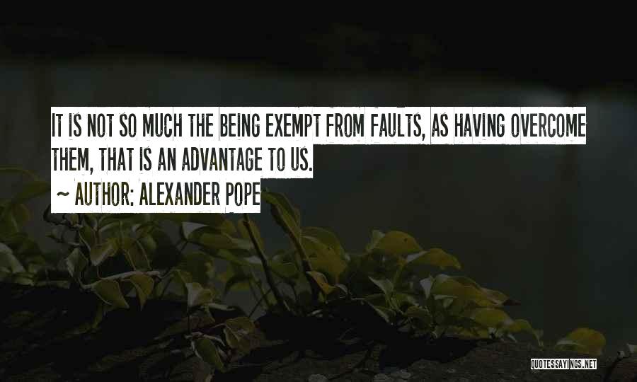 Overcoming Faults Quotes By Alexander Pope