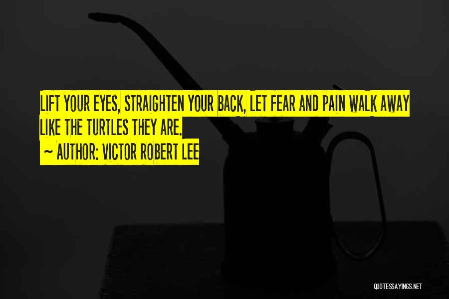 Overcoming Fear And Pain Quotes By Victor Robert Lee