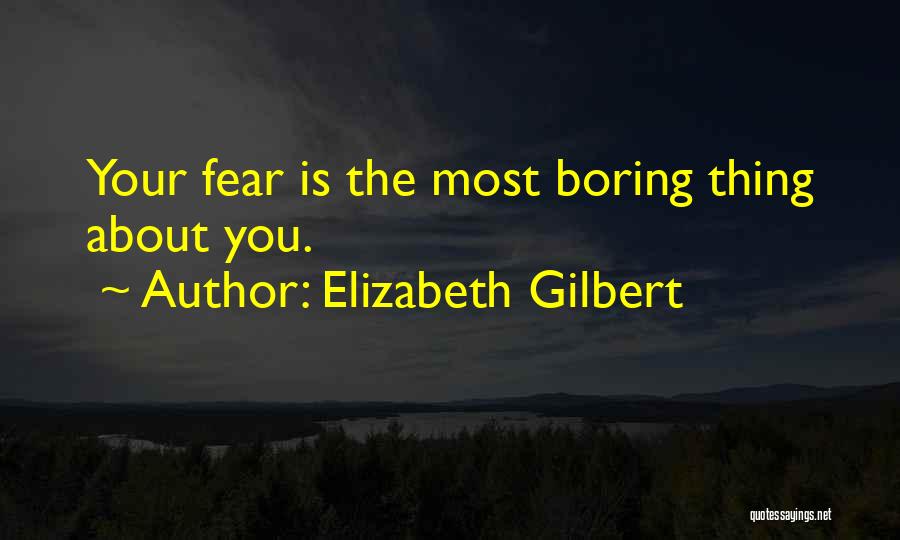 Overcoming Fear Quotes By Elizabeth Gilbert