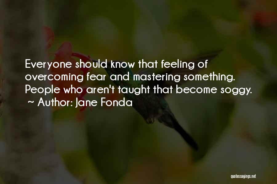 Overcoming Fear Quotes By Jane Fonda