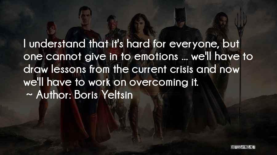 Overcoming Hard Things Quotes By Boris Yeltsin
