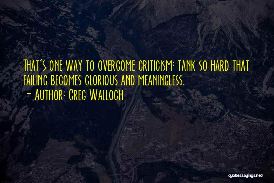 Overcoming Hard Things Quotes By Greg Walloch
