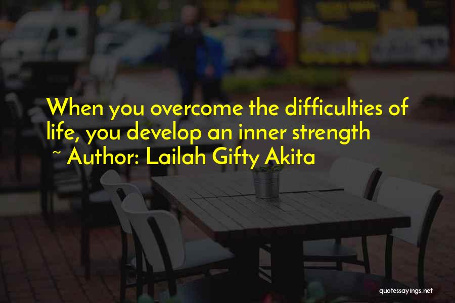 Overcoming Life Challenges Quotes By Lailah Gifty Akita