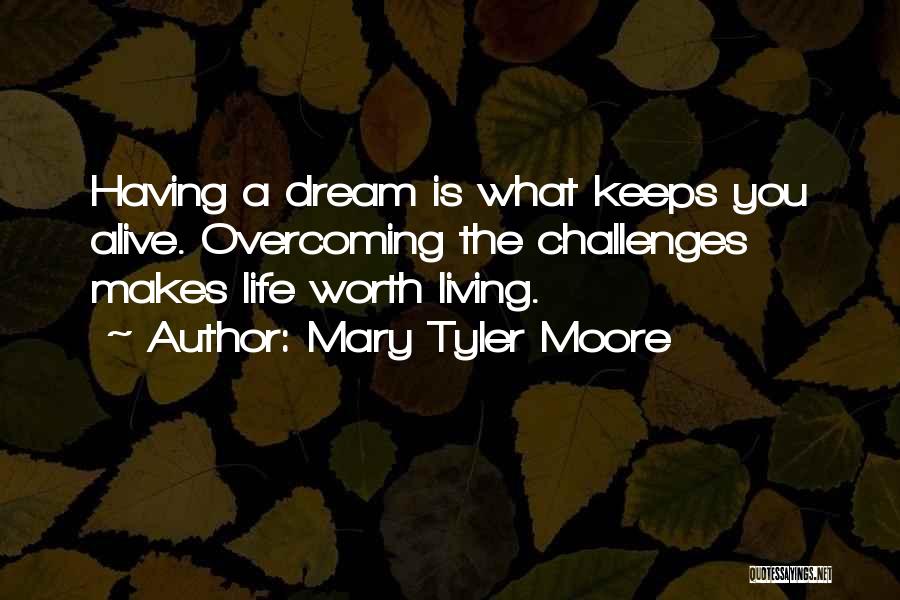 Overcoming Life Challenges Quotes By Mary Tyler Moore