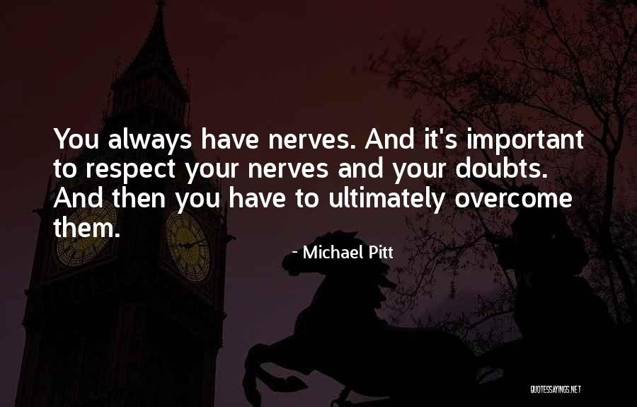 Overcoming Nerves Quotes By Michael Pitt