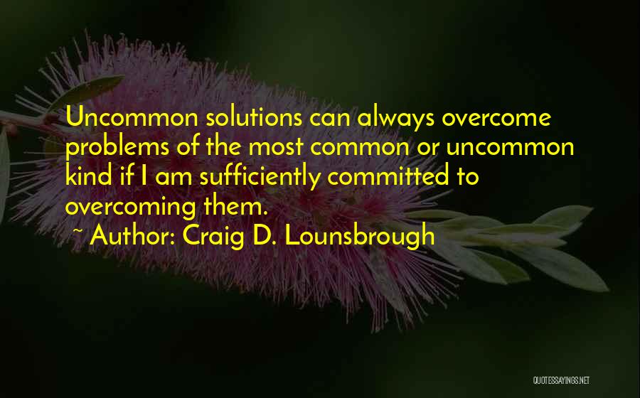 Overcoming Obstacles In Life Quotes By Craig D. Lounsbrough