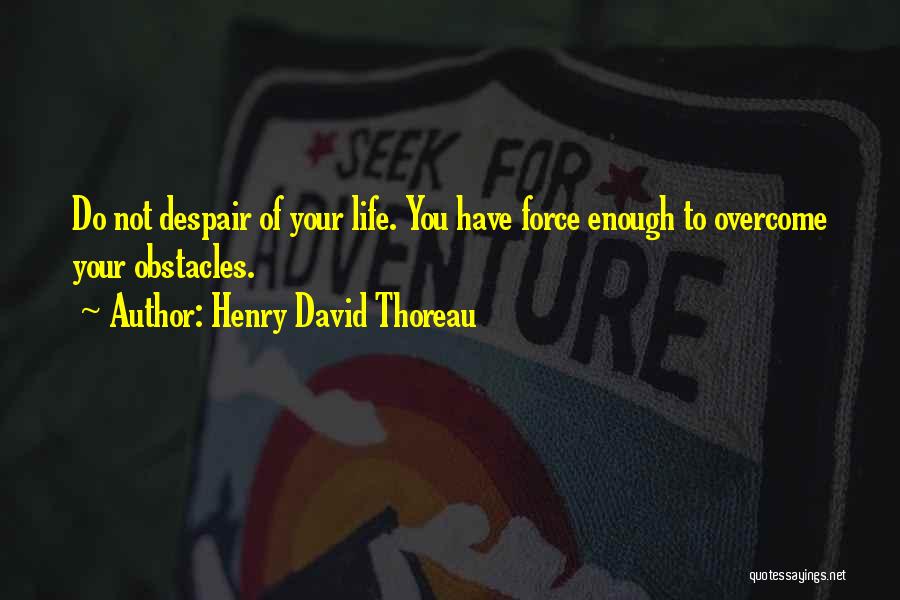 Overcoming Obstacles In Life Quotes By Henry David Thoreau