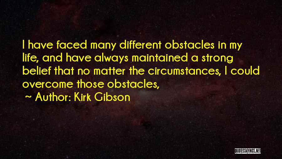 Overcoming Obstacles In Life Quotes By Kirk Gibson