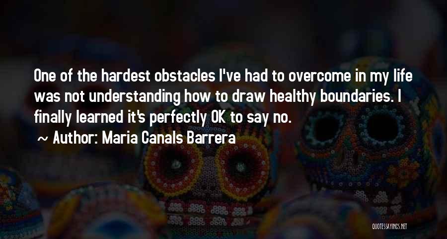 Overcoming Obstacles In Life Quotes By Maria Canals Barrera