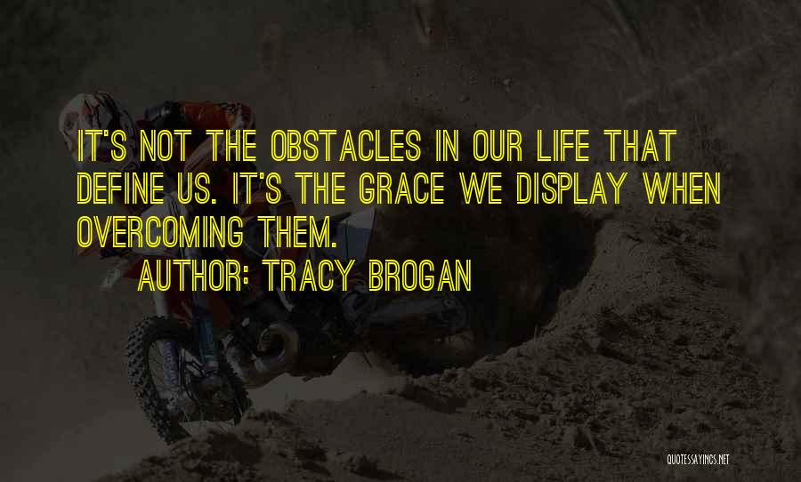 Overcoming Obstacles In Life Quotes By Tracy Brogan