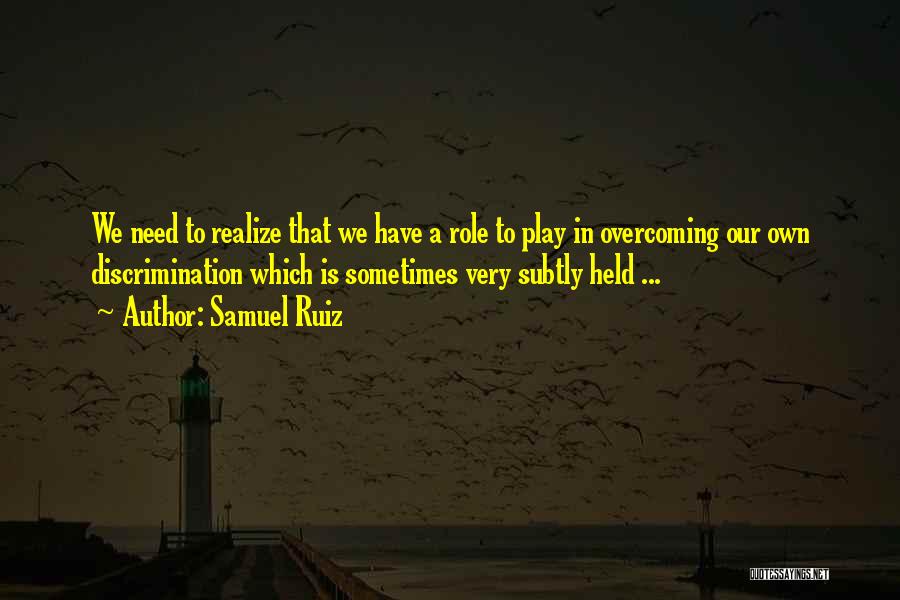 Overcoming Racism Quotes By Samuel Ruiz