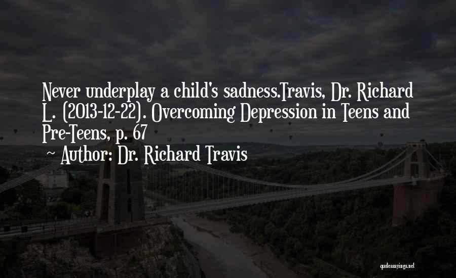 Overcoming Sadness Quotes By Dr. Richard Travis