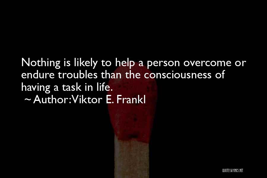 Overcoming Self Consciousness Quotes By Viktor E. Frankl