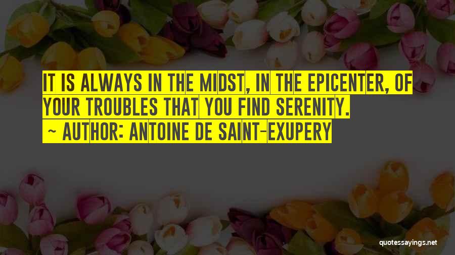 Overcoming Troubles Quotes By Antoine De Saint-Exupery