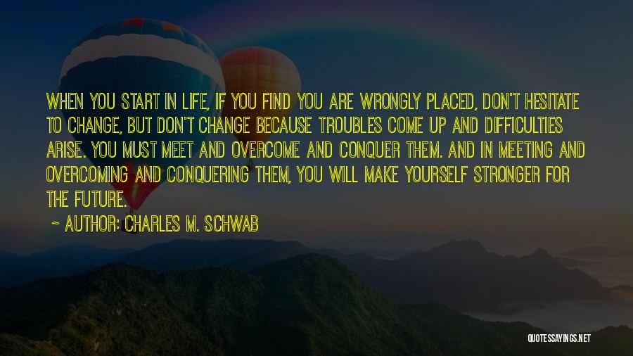 Overcoming Troubles Quotes By Charles M. Schwab