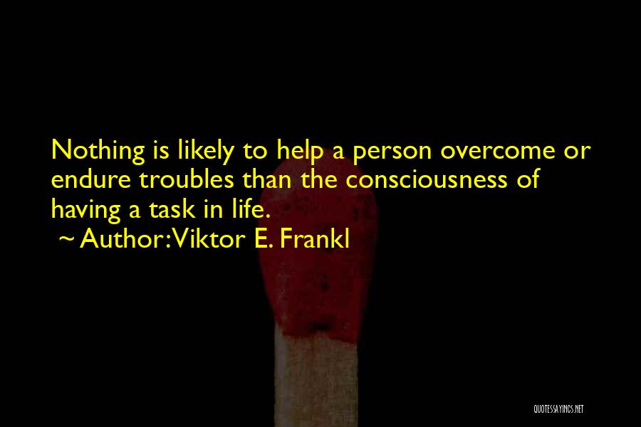 Overcoming Troubles Quotes By Viktor E. Frankl