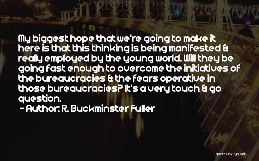 Overcoming Your Fears Quotes By R. Buckminster Fuller