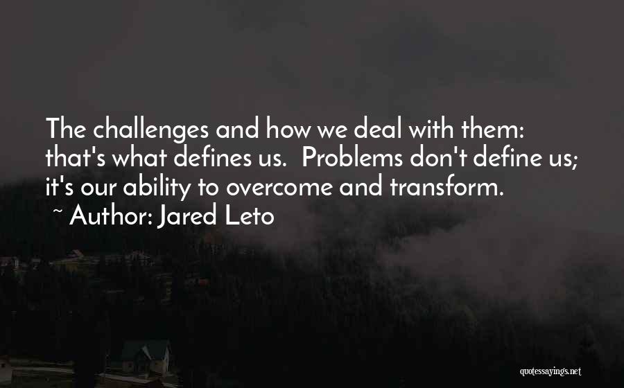 Overcoming Your Problems Quotes By Jared Leto