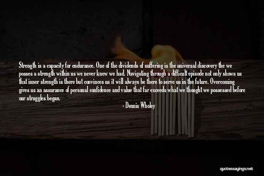 Overcoming Your Struggles Quotes By Dennis Wholey Overcoming Your Struggles Quotes By Dennis Wholey