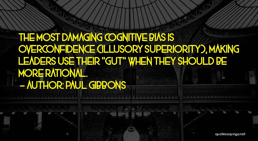 Overconfidence Bias Quotes By Paul Gibbons