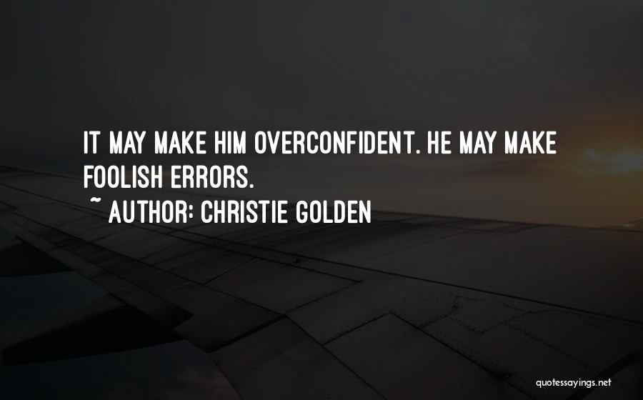 Overconfident Quotes By Christie Golden