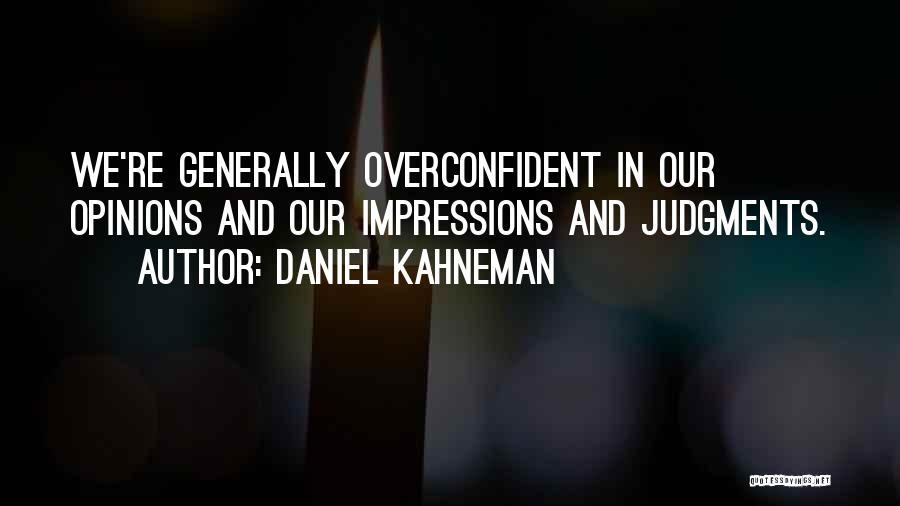 Overconfident Quotes By Daniel Kahneman