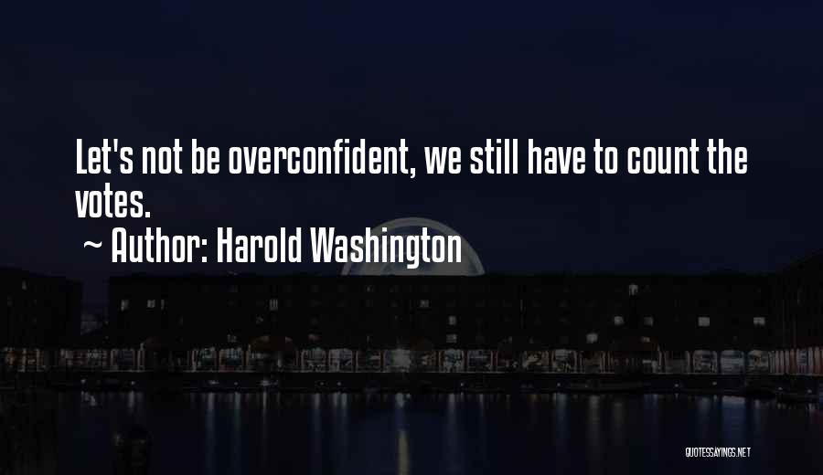 Overconfident Quotes By Harold Washington