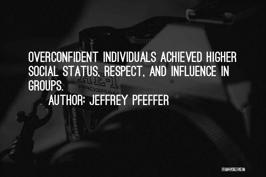 Overconfident Quotes By Jeffrey Pfeffer