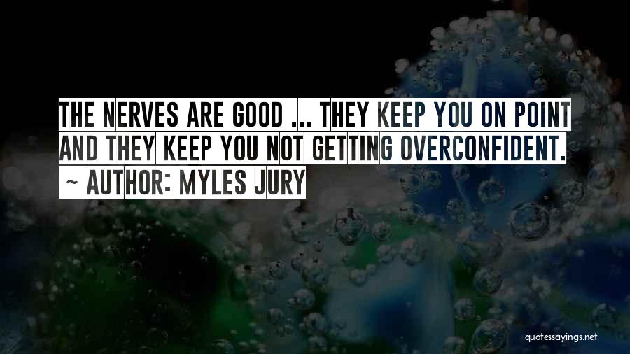 Overconfident Quotes By Myles Jury
