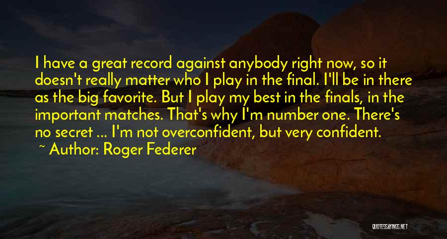 Overconfident Quotes By Roger Federer