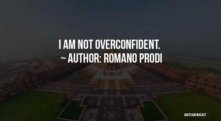 Overconfident Quotes By Romano Prodi