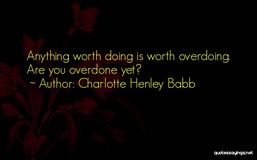 Overdoing It Quotes By Charlotte Henley Babb