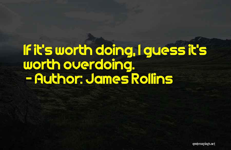 Overdoing It Quotes By James Rollins